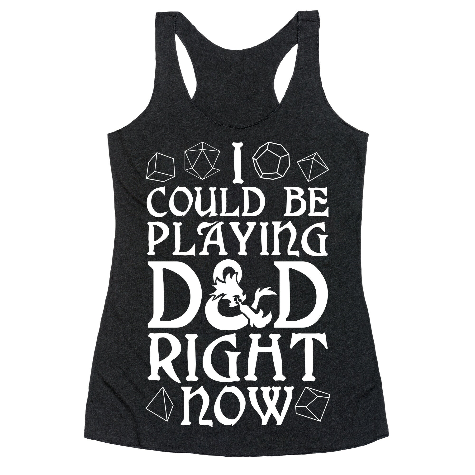 I Could Be Playing D&D Right Now Racerback Tank
